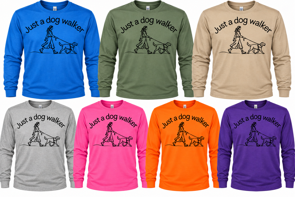 "Just a dog walker" Adult Gear (Select: Size, Sleeve and Color ONLY)